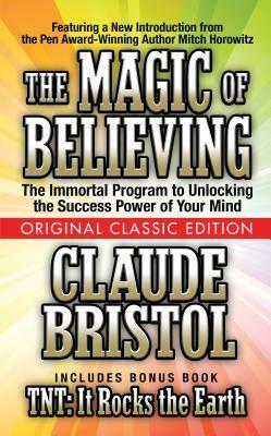 The Magic of Believing (Original Classic Edition) by Claude Bristol, Mitch Horowitz