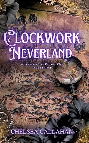 Clockwork Neverland by Chelsea Callahan