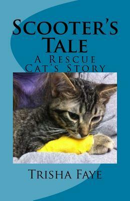 Scooter's Tale: A Rescue Cat's Story by Trisha Faye