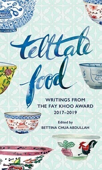 Telltale Food, writings from the Fay Khoo Award 2017-2019 by Bettina Chua Abdullah, Raja Ummi Nadrah