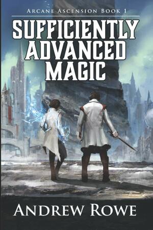 Sufficiently Advanced Magic by Andrew Rowe