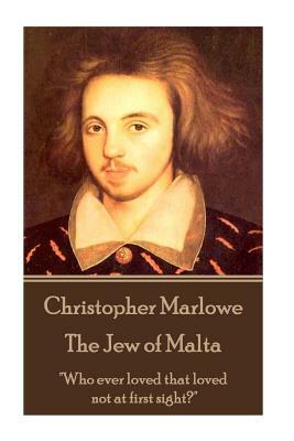 Christopher Marlowe - The Jew of Malta: "Who ever loved that loved not at first sight?" by Christopher Marlowe