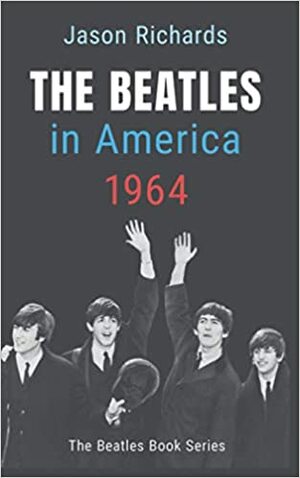The Beatles in America 1964 by Jason Richards
