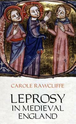 Leprosy in Medieval England by Carole Rawcliffe