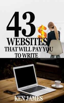 43 Websites That Pay You to Write by Ken James