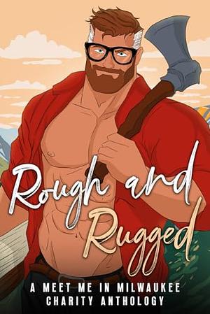 Rough and Rugged:  A Meet Me In Milwaukee Charity Anthology by 