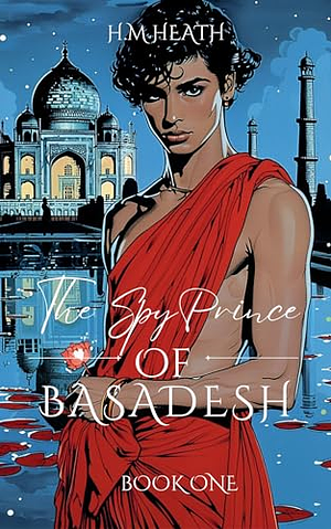 The Spy Prince of Basadesh by H.M. Heath, H.M. Heath