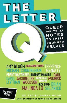 The Letter Q: Queer Writers' Notes to Their Younger Selves by 