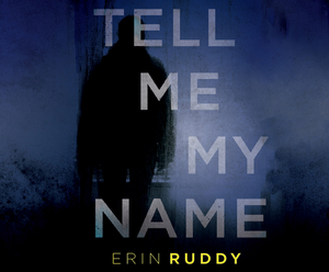 Tell Me My Name by Erin Ruddy