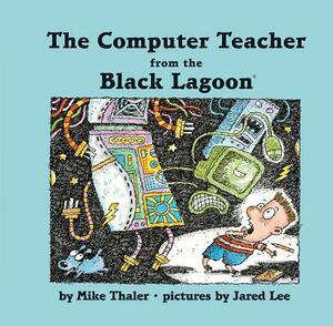 The Computer Teacher from the Black Lagoon by Mike Thaler