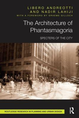 The Architecture of Phantasmagoria: Specters of the City by Nadir Lahiji, Libero Andreotti