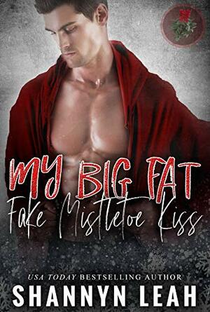 My Big Fat Fake Mistletoe Kiss by Shannyn Leah