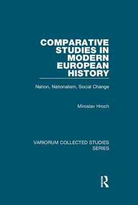 Comparative Studies in Modern European History: Nation, Nationalism, Social Change by Miroslav Hroch