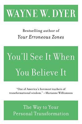 You'll See It When You Believe It: The Way to Your Personal Transformation by Wayne W. Dyer