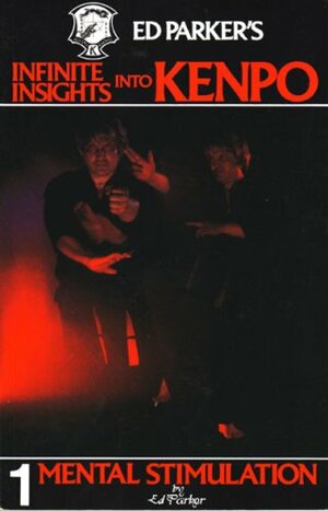 Ed Parker's Infinite Insights Into Kenpo 1: Mental Stimulation by Ed Parker