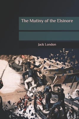 The Mutiny of the Elsinore by Jack London