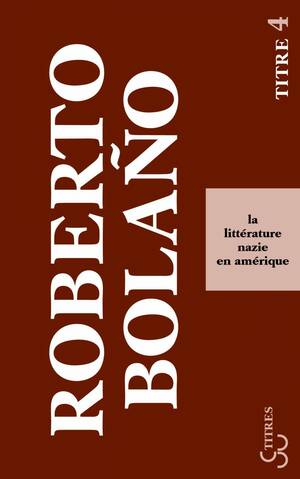 La Littérature nazie en Amérique by Roberto Bolaño
