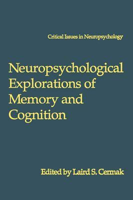 Neuropsychological Explorations of Memory and Cognition: Essay in Honor of Nelson Butters by 