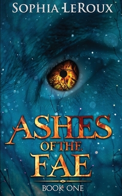 Ashes of the Fae by Sophia LeRoux