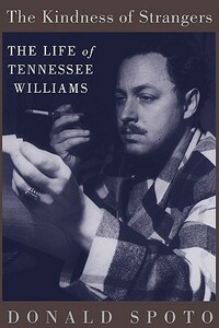 The Kindness of Strangers: The Life of Tennessee Williams by Donald Spoto