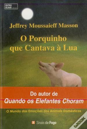 O Porquinho que Cantava à Lua by Jeffrey Moussaieff Masson