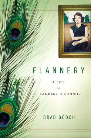 Flannery: A Life of Flannery O'Connor by Brad Gooch