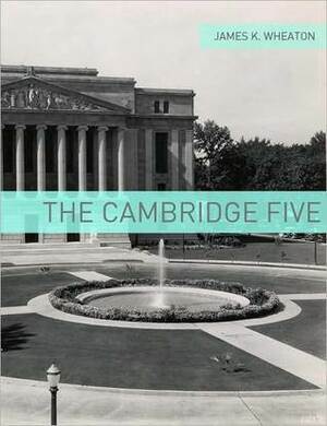 The Cambridge Five: A Very Brief History by James K. Wheaton