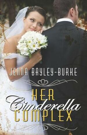 Her Cinderella Complex by Jenna Bayley-Burke