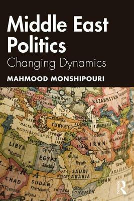 Middle East Politics: Changing Dynamics by Mahmood Monshipouri