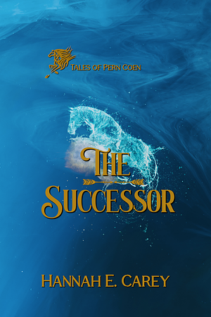 The Successor: Tales of Pern Coen by Hannah E. Carey