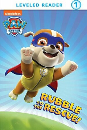 Rubble to the Rescue by Nickelodeon Publishing