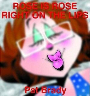 Rose is Rose: Right on the Lips by Pat Brady