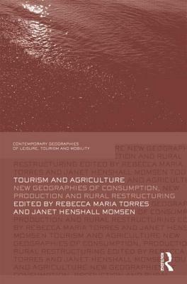 Tourism and Agriculture: New Geographies of Consumption, Production and Rural Restructuring by 