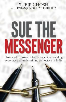 Sue The Messenger by Subir Ghosh, Paranjoy Guha Thakurta