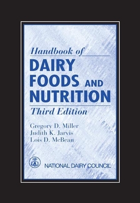 Handbook of Dairy Foods and Nutrition by Lois D. McBean, Judith K. Jarvis, Gregory D. Miller