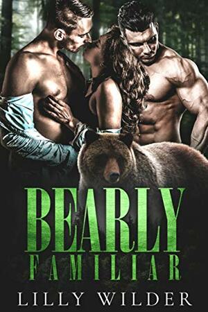 Bearly Familiar by Lilly Wilder