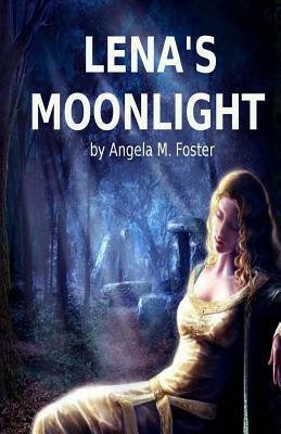 Lena's Moonlight by Angela M. Foster