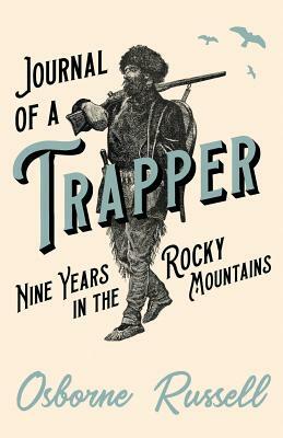 Journal of a Trapper - Nine Years in the Rocky Mountains by Osborne Russell