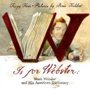 W Is for Webster: Noah Webster and His American Dictionary by Tracey Fern