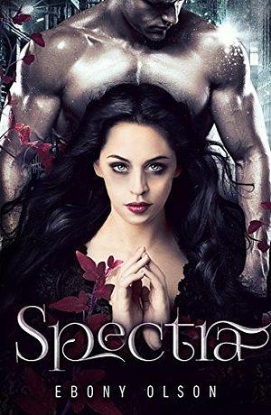 Spectra: A Paranormal Romance Novel by Ebony Olson, Ebony Olson