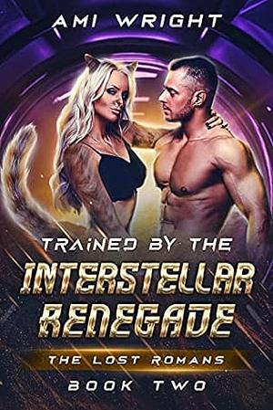 Trained by the Interstellar Renegade by Ami Wright