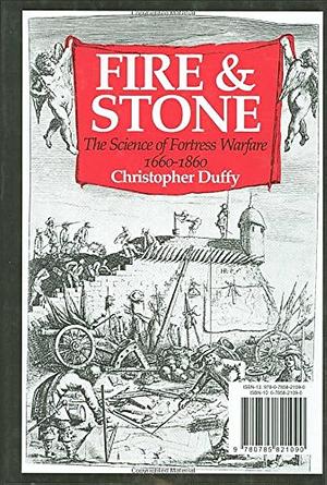 Fire and Stone: The Science of Fortress Warfare, 1660-1860 by Christopher Duffy