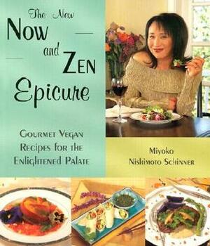 The New Now and Zen Epicure: Gourmet Vegan Recipes for the Enlightened Palate by Miyoko Nishimoto Schinner