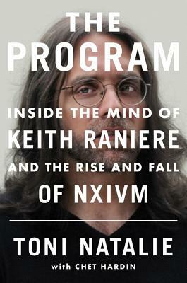 The Program: Inside the Mind of Keith Raniere and the Rise and Fall of NXIVM by Chet Hardin, Toni Natalie
