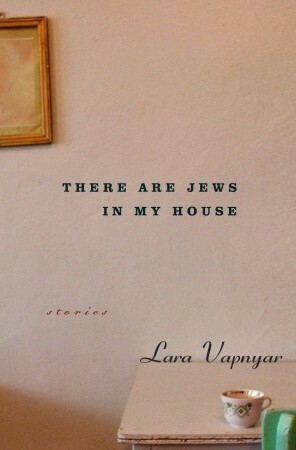 There Are Jews in My House: Stories by Lara Vapnyar