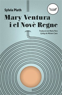 Mary Ventura i el Novè Regne by Sylvia Plath, Marta Pera Cucurell