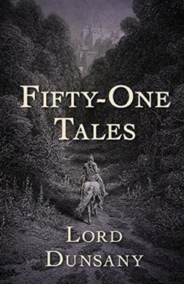 Fifty-One Tales Illustrated by Lord Dunsany