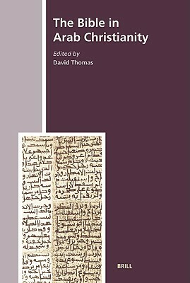 The Bible in Arab Christianity by David Thomas