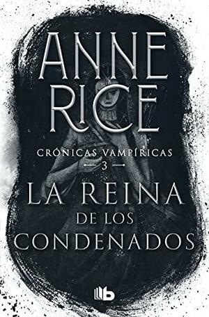 La reina de los condenados / The Queen of the Damned by Anne Rice