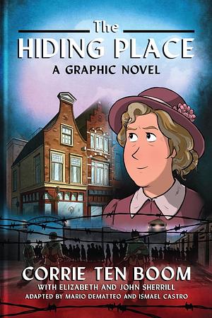 The Hiding Place: a Graphic Novel by Elizabeth Sherrill, John Sherrill, Corrie ten Boom, Corrie ten Boom